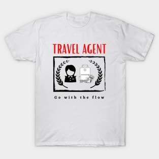 Travel Agent Go With the Flow funny motivational design T-Shirt